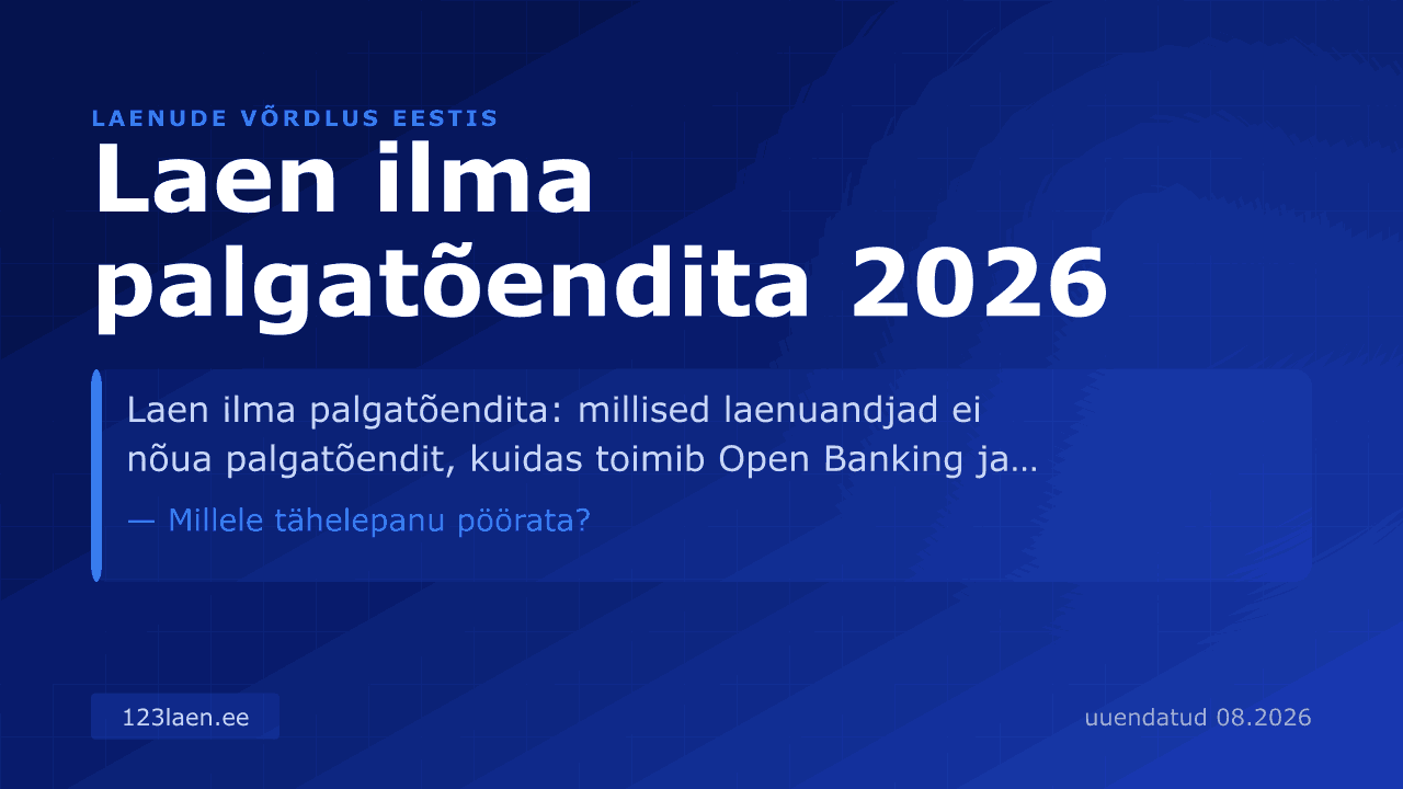 Laen ilma palgatõendita 2026 — intresside, KKM-i ja laenutingimuste võrdlus Eestis