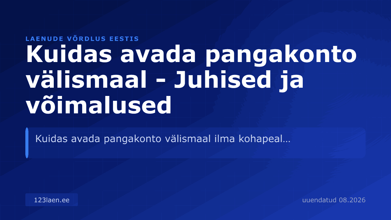 Kuidas avada pangakonto välismaal - Juhised ja võimalused — intresside, KKM-i ja laenutingimuste võrdlus Eestis